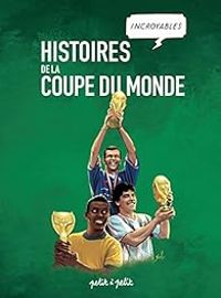 Couverture du livre Histoires incroyables de la coupe du monde - Thomas Balard - Paolo Antiga