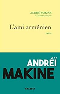 Andrei Makine - L'ami arménien