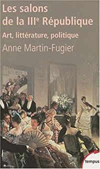 Couverture du livre Les salons de la IIIe République - Anne Martin Fugier