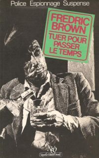 Fredric Brown - Tuer n'est pas jouer (Tuer pour passer le temps)