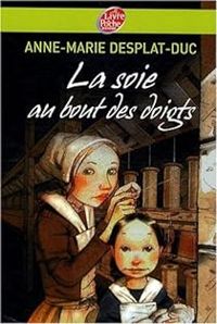 Couverture du livre La soie au bout des doigts - Anne Marie Desplat Duc