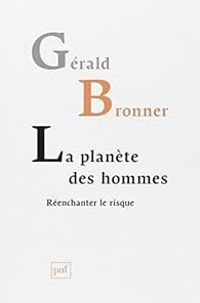 Gerald Bronner - La planète des hommes : Réenchanter le risque