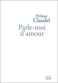 Couverture du livre PARLE-MOI D'AMOUR - Philippe Claudel