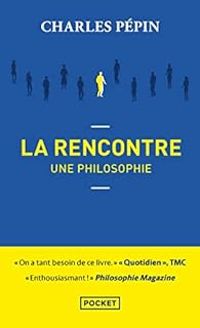 Charles Pepin - La Rencontre, une philosophie