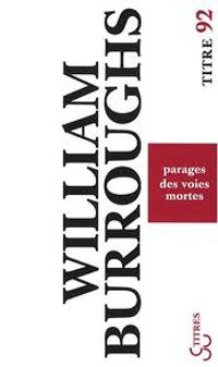 Couverture du livre Parages des voies mortes - William S Burroughs