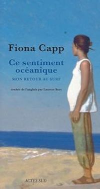 Fiona Capp - Ce sentiment océanique : Mon retour au surf