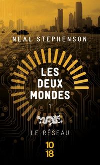 Neal Stephenson - Les Deux Mondes : Le réseau 