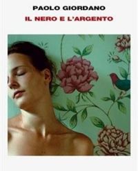 Paolo Giordano - Il nero e l'argento