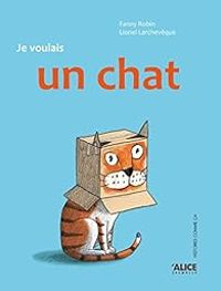 Couverture du livre Je voulais un chat ! - Lionel Larcheveque - Fanny Robin