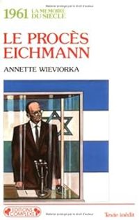 Annette Wieviorka - Procés de Eichmann -1961