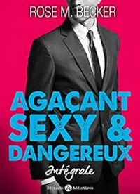 Rose M Becker - Agaçant, sexy et dangereux - Intégrale