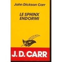 John Dickson Carr - Le sphinx endormi