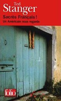 Ted Stanger - Sacrés Français : un américain nous regarde