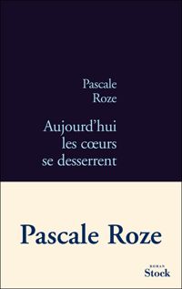 Pascale Roze - Aujourd'hui les coeurs se desserrent