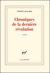 Couverture du livre Chronique de la dernière révolution - Antoni Casas Ros