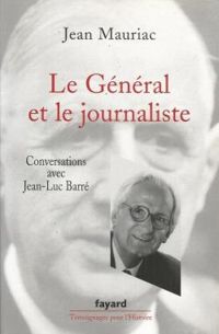 Jean Mauriac - Jean Luc Barre - Le Général et le journaliste. Conversations avec Jean