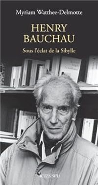 Myriam Watthee Delmotte - Henry Bauchau : Sous l'éclat de la Sibylle