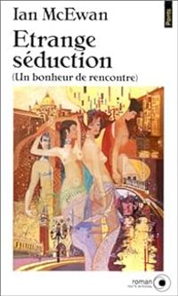 Ian Mcewan - Étrange séduction