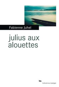 Fabienne Juhel - Julius aux alouettes