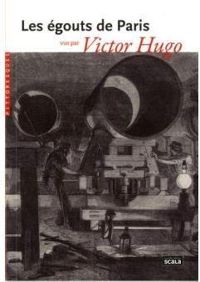 Victor Hugo - Les égouts de Paris vus par Victor Hugo