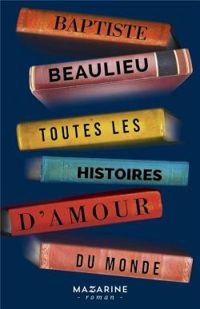 Couverture du livre Toutes les histoires d'amour du monde - Baptiste Beaulieu