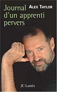 Alex Taylor - Journal d'un apprenti pervers
