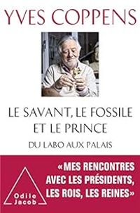 Yves Coppens - Le savant, le fossile et le prince