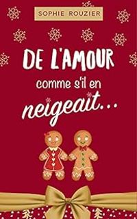 Couverture du livre De l'amour comme s'il en neigeait... - Sophie Rouzier