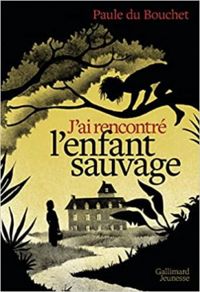 Paule Du Bouchet - J'ai rencontré l'enfant sauvage