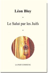 Leon Bloy - Le salut par les Juifs