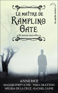 Couverture du livre Le Maître de Rampling Gate - Recueil - Anne Rice - Melissa De La Cruz - Rachel Caine - Maggie Stiefvater - Tessa Gratton