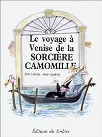 Couverture du livre Le Voyage à Venise de la sorcière Camomille - Roser Capdevila - Enric Larreula