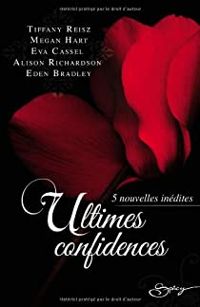 Tiffany Reisz - Eva Cassel - Eden Bradley - Megan Hart - Alison Richardson - Ultimes confidences