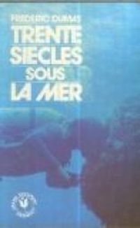 Couverture du livre 30 siècles sous la mer - Frederic Dumas