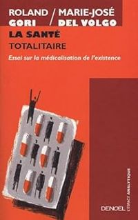 Roland Gori - Marie Jose Del Volgo - La Santé totalitaire 