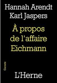 Couverture du livre A propos de l'affaire Eichmann - Hannah Arendt - Karl Jaspers