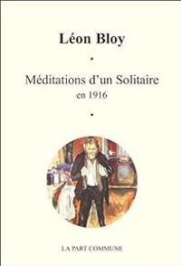 Leon Bloy - Méditations d'un solitaire en 1916