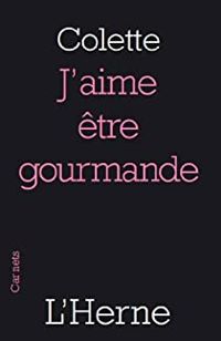 Couverture du livre J'aime être gourmande - Sidonie Gabrielle Colette