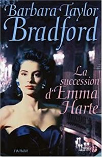 Barbara Taylor Bradford - La succession d'Emma Harte