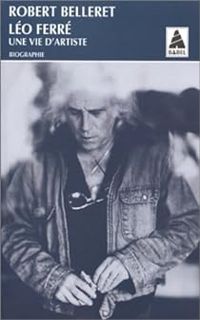 Robert Belleret - Léo Ferré, une vie d'artiste