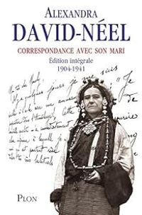 Alexandra David Neel - Correspondance avec son mari, nouvelle édition