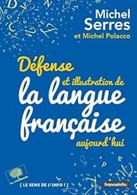 Michel Serres - Défense et illustration de la langue francaise