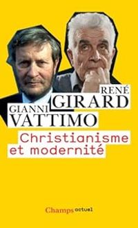 Rene Girard - Gianni Vattimo - Christianisme et modernité