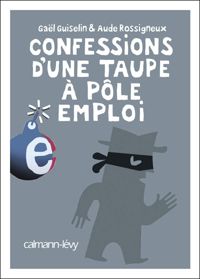 Couverture du livre Confessions d'une taupe à Pôle Emploi - Gal Guiselin - Aude Rossigneux