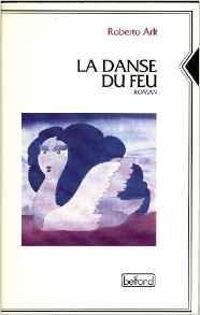 Roberto Arlt - La danse du feu