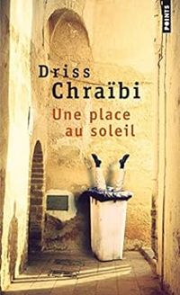 Driss Chraibi - Une place au soleil