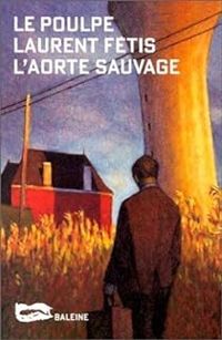 Laurent Fetis - L'Aorte sauvage