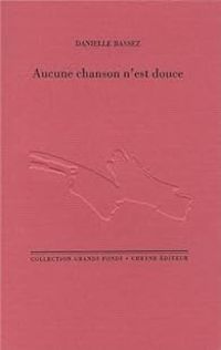 Couverture du livre Aucune chanson n'est douce - Danielle Bassez