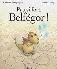 Couverture du livre Pas si fort, Belfégor ! - Vincent Hardy - Laurence Bourguignon