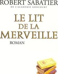 Robert Sabatier - Le Lit de la merveille